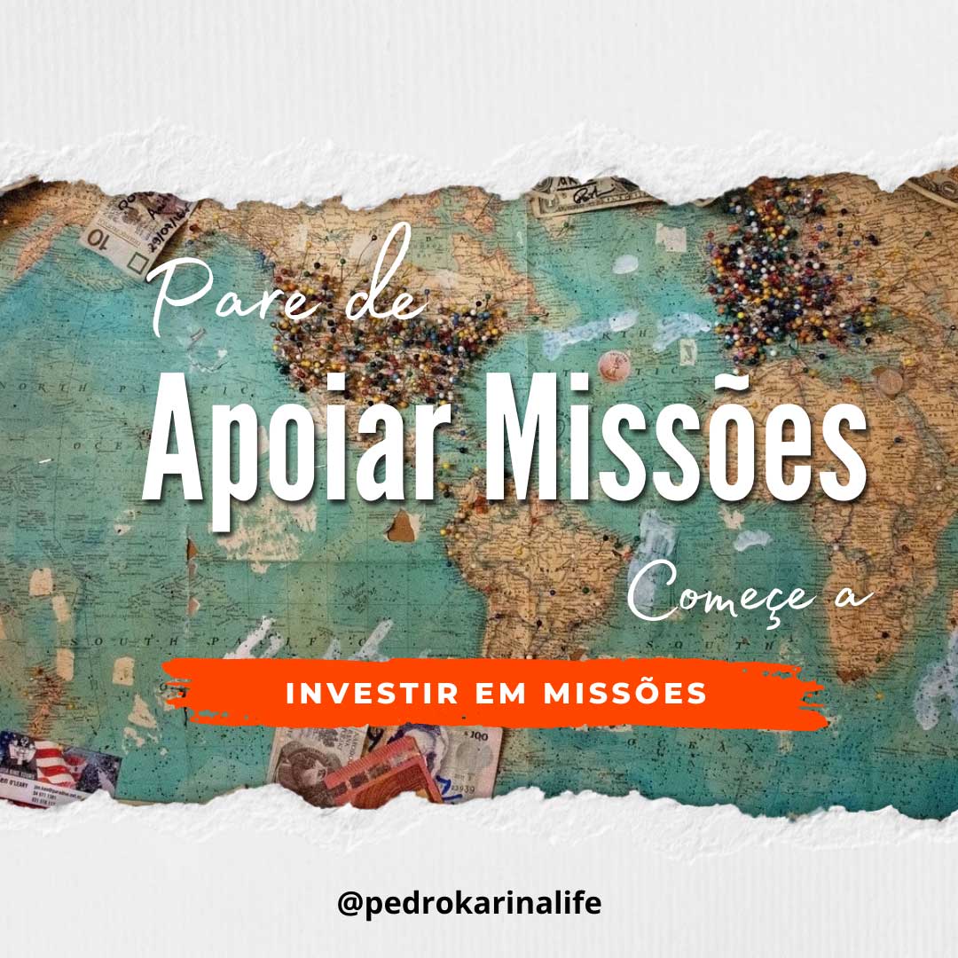 Pare de apoiar missões. Comece a investir em missões.